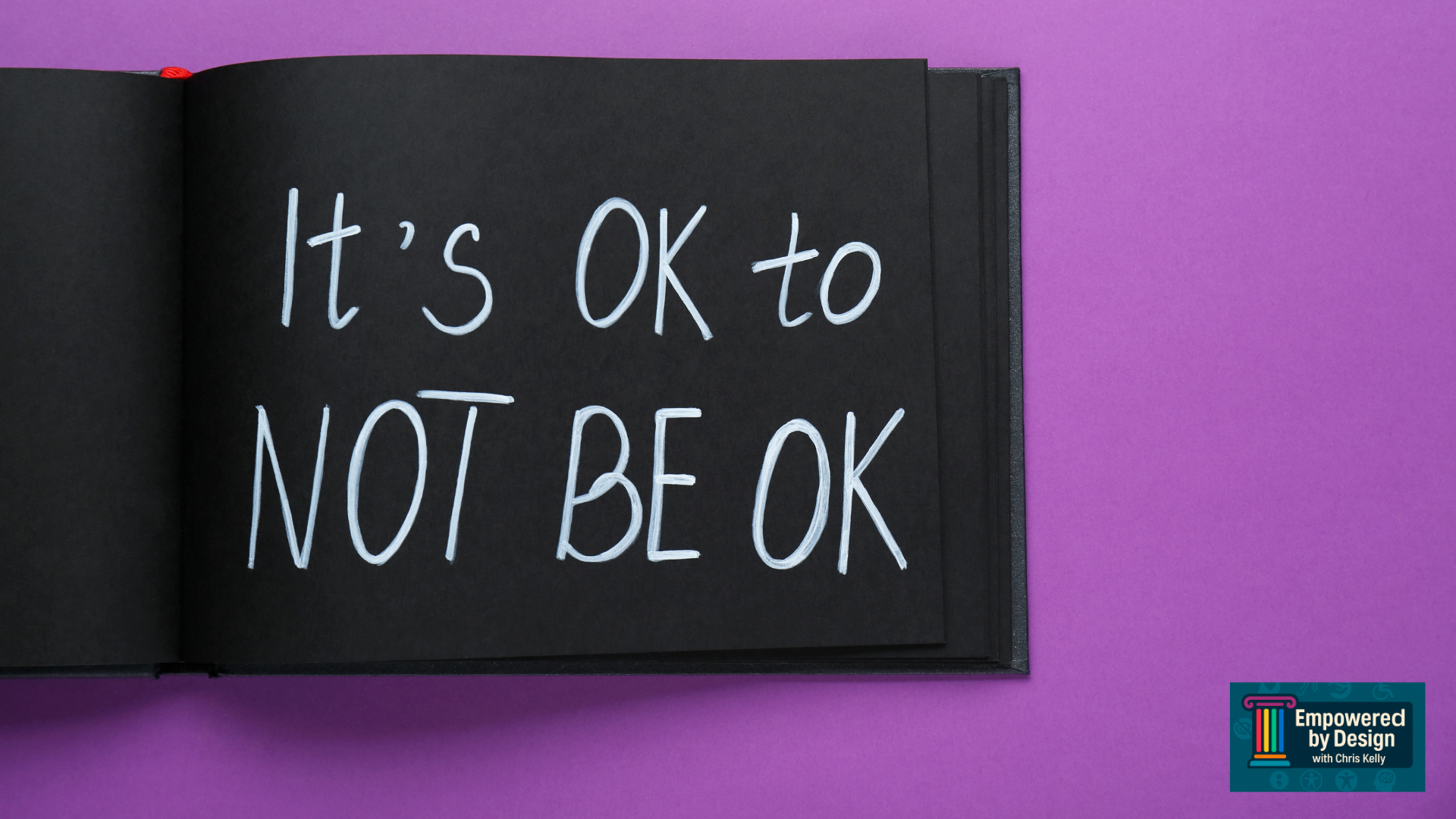 Empowered by Design OK to not be OK